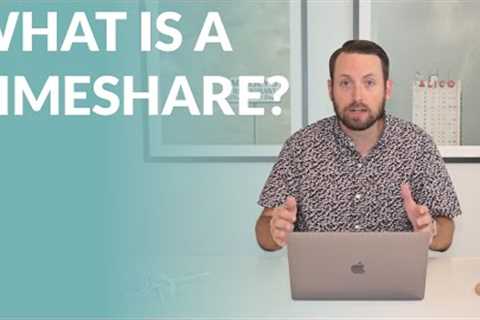 WHAT IS A TIMESHARE?
