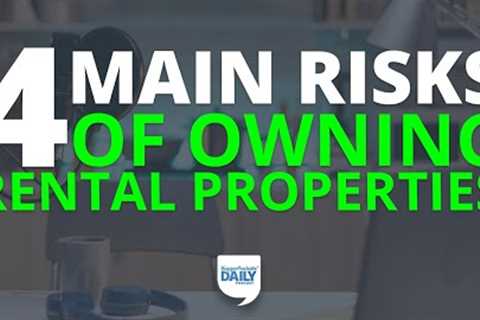 The 4 Main Risks of Owning Rental Properties (&amp; How to Mitigate Them) | Daily Podcast