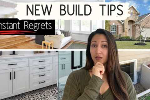 NEW BUILD TIPS: 10 INSTANT REGRETS IN YOUR NEW CONSTRUCTION HOME | Don't Make These Mistakes!