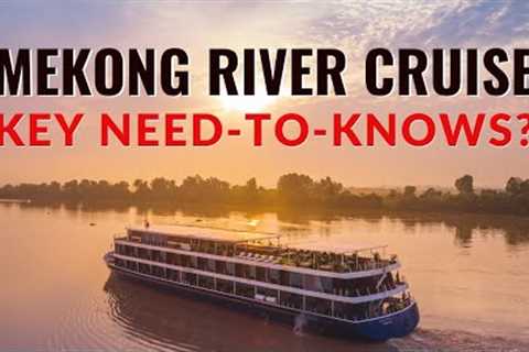 Mekong River Cruise. 4 Key Things You Really Need To Know !