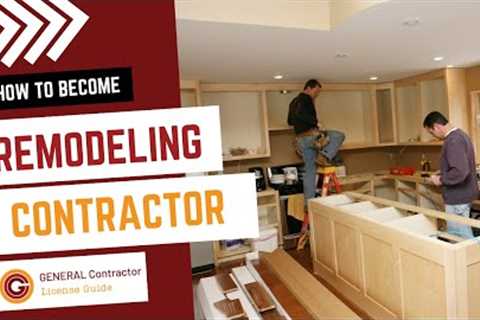How to Become a Remodeling Contractor