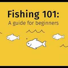 Fishing 101: A guide for beginners