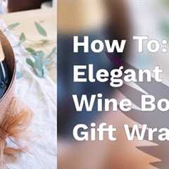 How To Wrap a Wine Bottle As a Gift