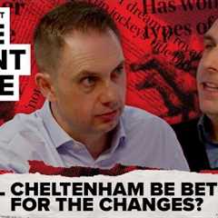 Will Cheltenham be better for the changes? | The Front Page | Horse Racing News | Racing Post