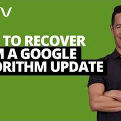 How to Recover from a Google Algorithm Update