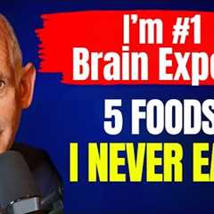 The Brain Doctor: “I’ve Scanned 250,000 Brains” STOP Eating These 5 Foods! Dr Daniel Amen