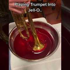 Playing Trumpet Into Jello??