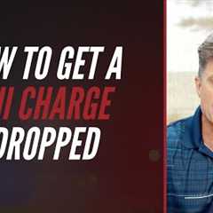 How To Get A DUI Charge Dropped