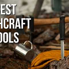 The  15 Best Bushcraft Tools for Outdoorsmen 