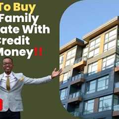 How To Buy Multi Family Real Estate With No Credit & $0