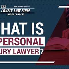 What Is A Personal Injury Lawyer?