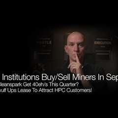 Did Institutions Buy Or Sell Bitcoin Miners In Sept? Will Cleanspark Get to 40ehs This Year?..