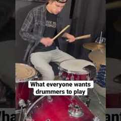 What everyone wants drummers to play: