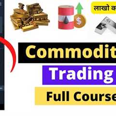 Commodity Trading Full Course For Beginners | Commodity Trading Explain in Hindi | Boom Trade