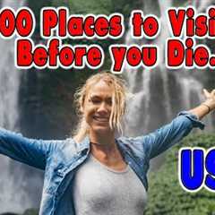 100 Places You Need to Visit Before You Die. United States Travel