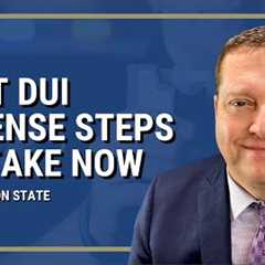 Best DUI Defense Steps to take now for your Washington State DUI