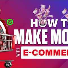 How to Make Money with E-Commerce Business | Earn Online Income | Passive Income