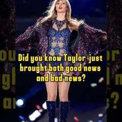 Did you know Taylor Swift just brought both good news and bad news?#taylorswift #celebrity