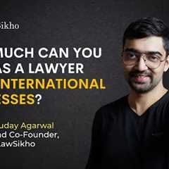 How much can you earn as a lawyer from International Businesses? | Abhyuday Agarwal