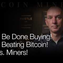 I Might Be Done Buying! Miners Beating Bitcoin! BTC vs Miners Past Week! Q&A!