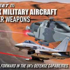 The UK's Military Aircraft Set to Be Equipped with New Laser Weapons System