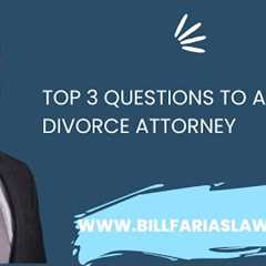 Top 3 questions to ask a divorce attorney