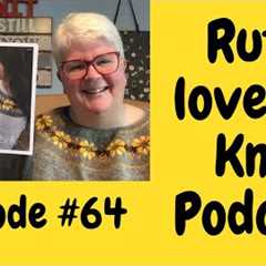 Episode #64 Knitting Podcast. A chatty Perfectly Imperfect, fudgy, decision making episode x