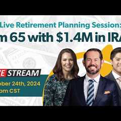 Live Retirement Planning Session: I'm 65 with $1.4M in IRAs