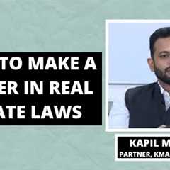 How to make a career in Real Estate Laws | Kapil Madan & Ramanuj Mukherjee