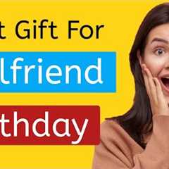 Top 10 best gifts ideas for girlfriend on her birthday 2022 || best gift for your girlfriend!