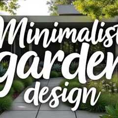 Minimalist Garden Design Ideas: Simple & Stylish Outdoor Spaces