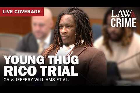 LIVE: Young Thug YSL RICO Trial — GA v. Jeffery Williams et al — Day 139