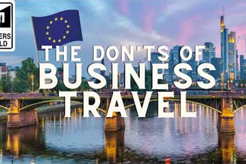 The Don'ts of Business Travel to Europe