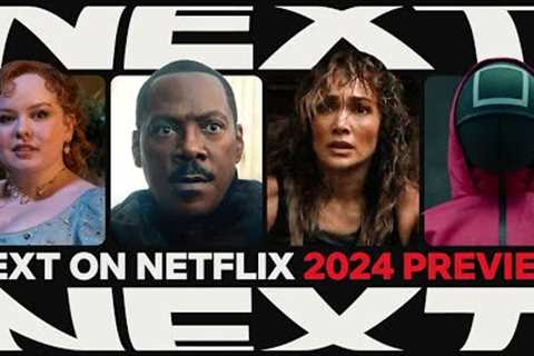 NEXT ON NETFLIX 2024: The Series &amp; Films Preview