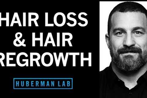 The Science of Healthy Hair, Hair Loss and How to Regrow Hair | Huberman Lab Podcast