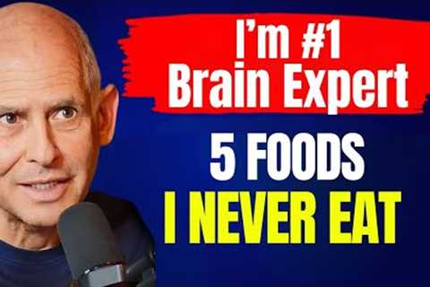 The Brain Doctor: “I’ve Scanned 250,000 Brains” STOP Eating These 5 Foods! Dr Daniel Amen