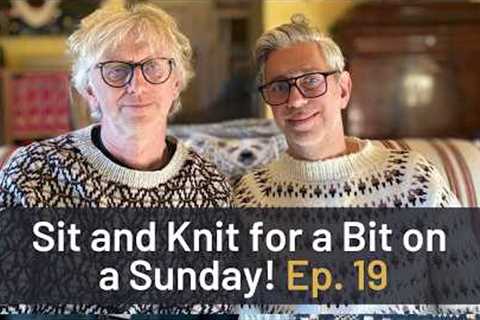 Sit and Knit for a Bit on a Sunday - episode 19 - by ARNE &amp; CARLOS