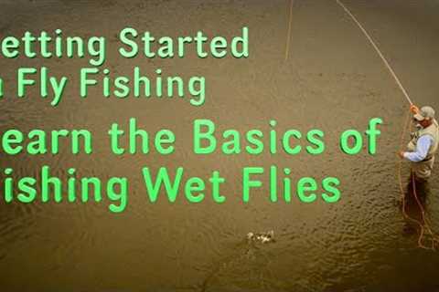 Getting Started in Fly Fishing: learn the Basics of the Wet Fly Technique