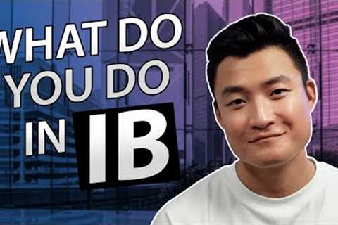 What do You Actually do in Investment Banking?