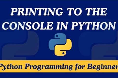 01 - How to Print to the Console in Python | Python for Beginners