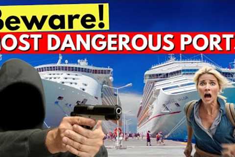 7 Most UNSAFE Cruise Destinations