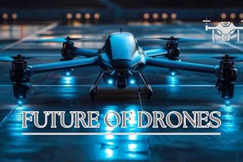 The CRAZY Future of Drone Technology