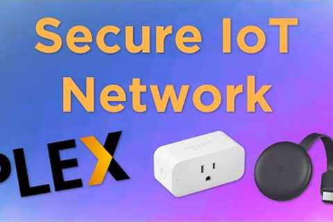 How To Secure Your IoT Network!