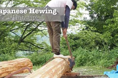 Stepping Back in Time: Hewing Japanese Cedar (Sugi) the Traditional Japanese Carpentry Way
