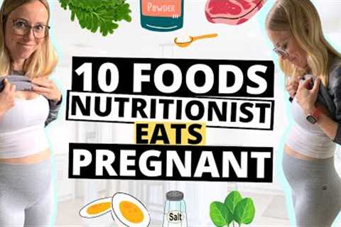 10 Things I’m Eating EVERYDAY While Pregnant as a Nutritionist