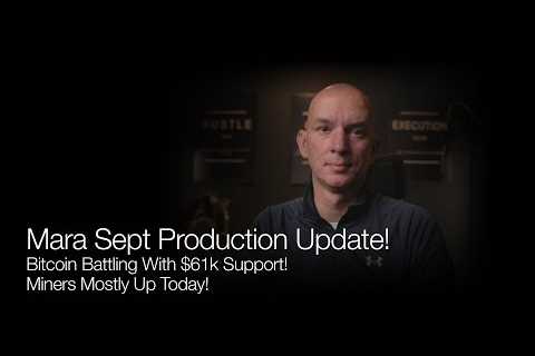 Mara Sept Production Update! Bitcoin Battles With $61k Support! Q&amp;A!