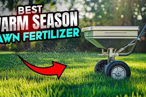 The Ultimate Guide to Warm Season Lawn Fertilizers &amp; Maintenance