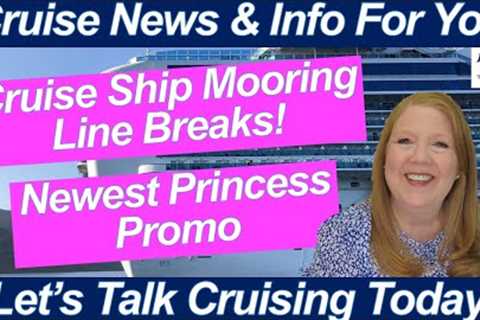 CRUISE NEWS! Cruise Ship Mooring Lines Break! New Cruise Ship Floats Out! Princess Pics Promo