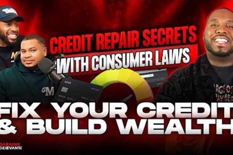 Credit Repair Secrets with Consumer Laws: Fix Your Credit &amp; Build Wealth