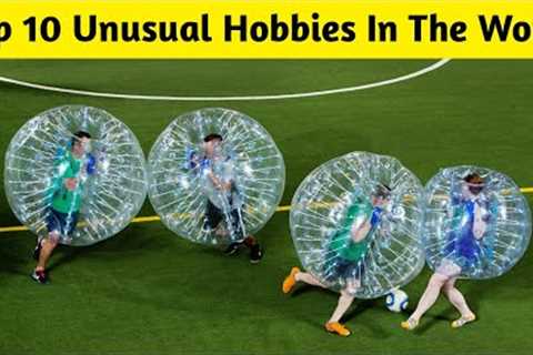 Top 10 Unusual Hobbies In The World